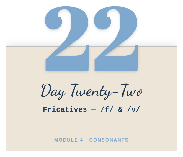 Day 22: Fricatives — /f/ & /v/