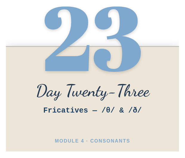 Day 23: Fricatives — /θ/ & /ð/