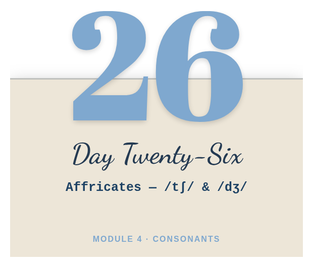 Day 26: Affricates — /tʃ/ & /dʒ/